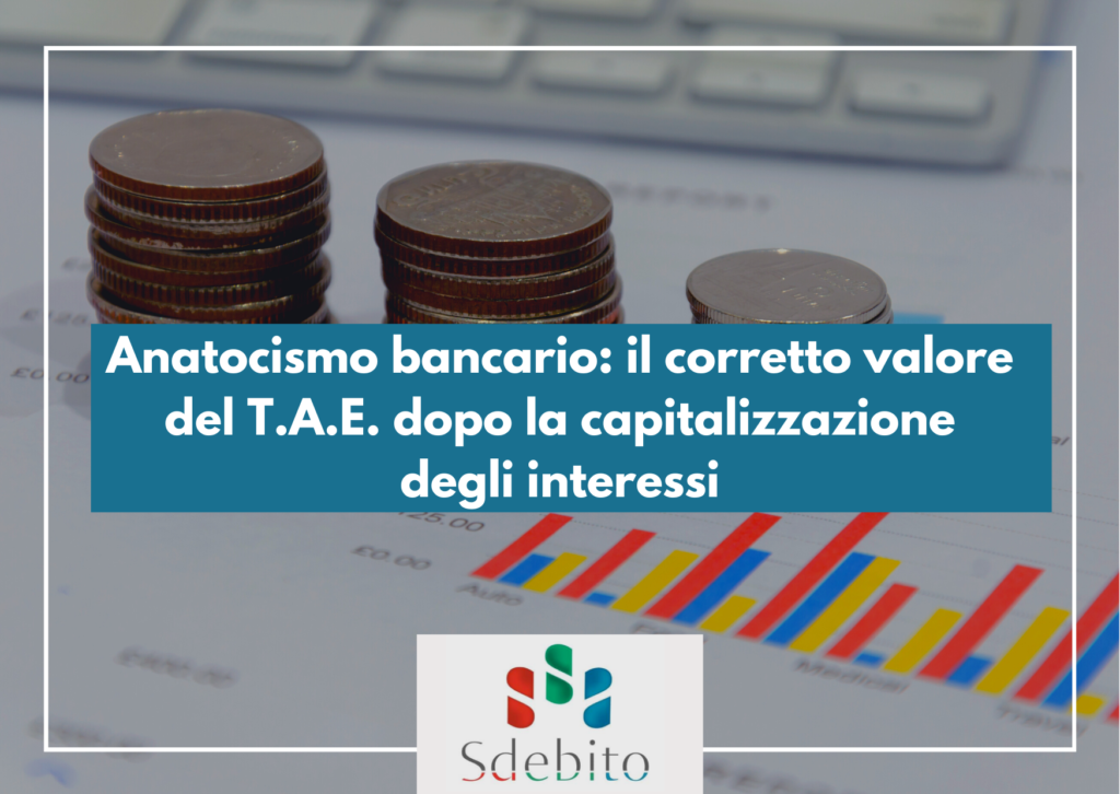 Anatocismo bancario: il corretto valore del T.A.E. dopo la capitalizzazione degli interessi