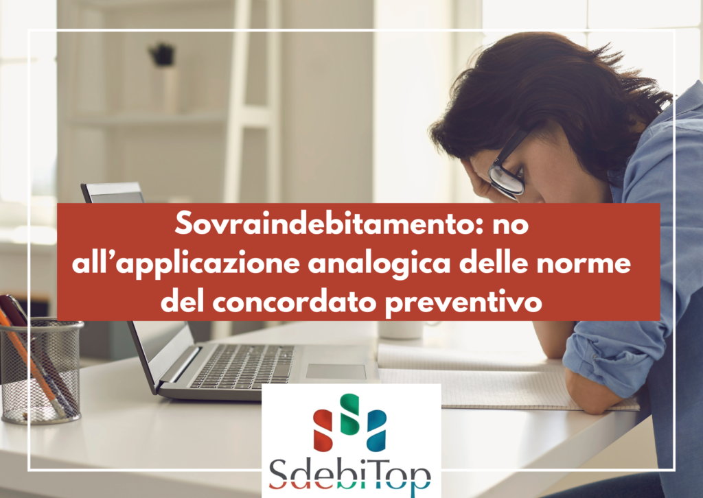 Sovraindebitamento: no all’applicazione analogica delle norme del concordato preventivo