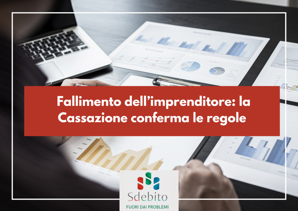 Fallimento dell’imprenditore: la Cassazione conferma le regole
