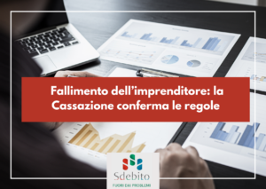 Fallimento dell’imprenditore: la Cassazione conferma le regole