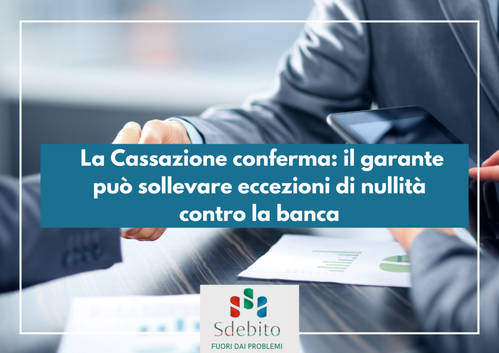 La Cassazione conferma: il garante può sollevare eccezioni di nullità contro la banca