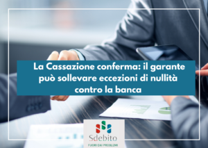 La Cassazione conferma: il garante può sollevare eccezioni di nullità contro la banca
