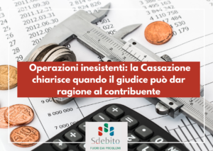 Operazioni inesistenti: la Cassazione chiarisce quando il giudice può dar ragione al contribuente