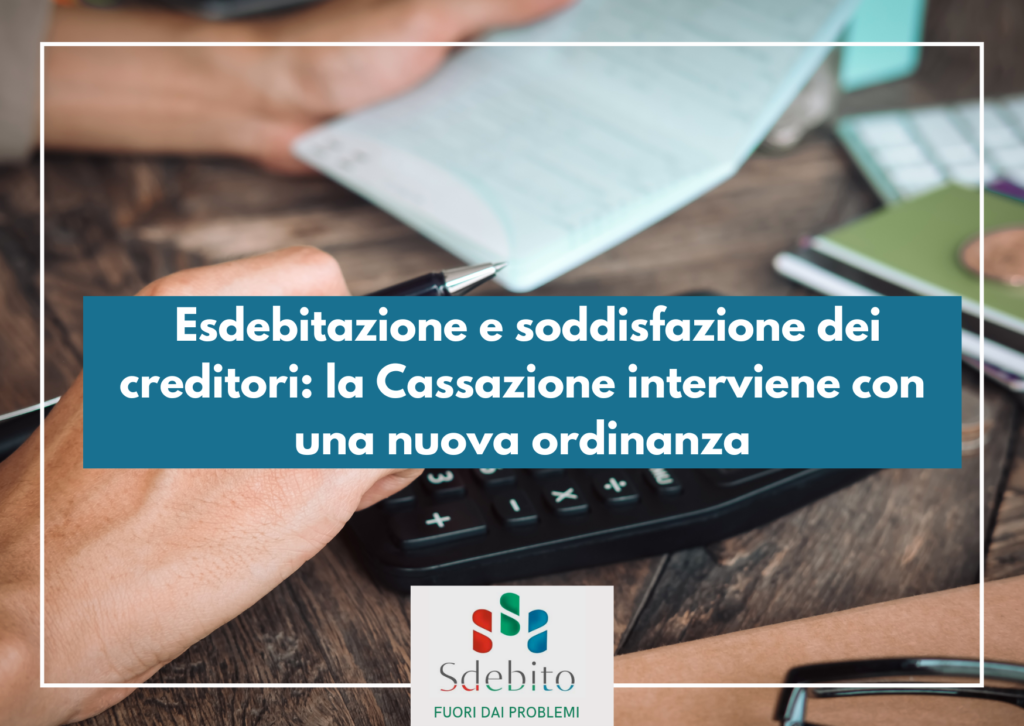 Esdebitazione e soddisfazione dei creditori: la Cassazione interviene con una nuova ordinanza