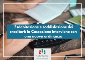 Esdebitazione e soddisfazione dei creditori: la Cassazione interviene con una nuova ordinanza