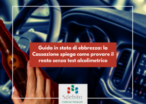 Guida in stato di ebbrezza: la Cassazione spiega come provare il reato senza test alcolimetrico