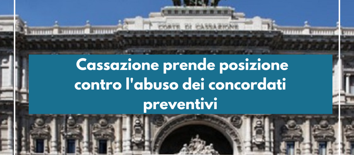 Cassazione prende posizione contro l'abuso dei concordati preventivi