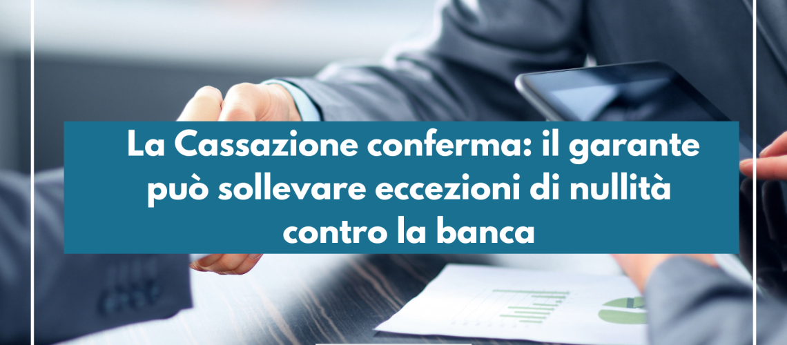 La Cassazione conferma: il garante può sollevare eccezioni di nullità contro la banca