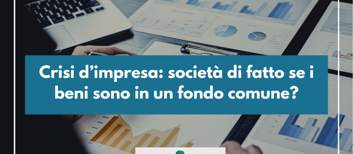 Crisi d’impresa: società di fatto se i beni sono in un fondo comune?